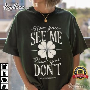 The Irish Goodbye Now You See Me St Patricks Day Funny T-Shirt The Irish Goodbye Now You See Me St Patricks Day Funny T Shirt (4)