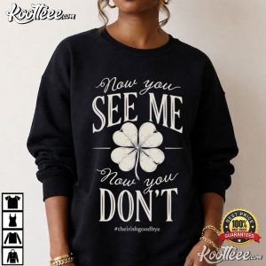The Irish Goodbye Now You See Me St Patricks Day Funny T-Shirt The Irish Goodbye Now You See Me St Patricks Day Funny T Shirt (2)