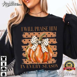 I Will Praise Him In Every Season Christian Fall Cute Coquette Pumpkin T-Shirt I Will Praise Him In Every Season Christian Fall Cute Coquette Pumpkin T Shirt (4)