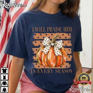 I Will Praise Him In Every Season Christian Fall Cute Coquette Pumpkin T Shirt (1)