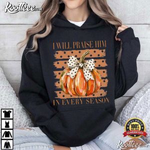I Will Praise Him In Every Season Christian Fall Cute Coquette Pumpkin T-Shirt I Will Praise Him In Every Season Christian Fall Cute Coquette Pumpkin T Shirt (2)
