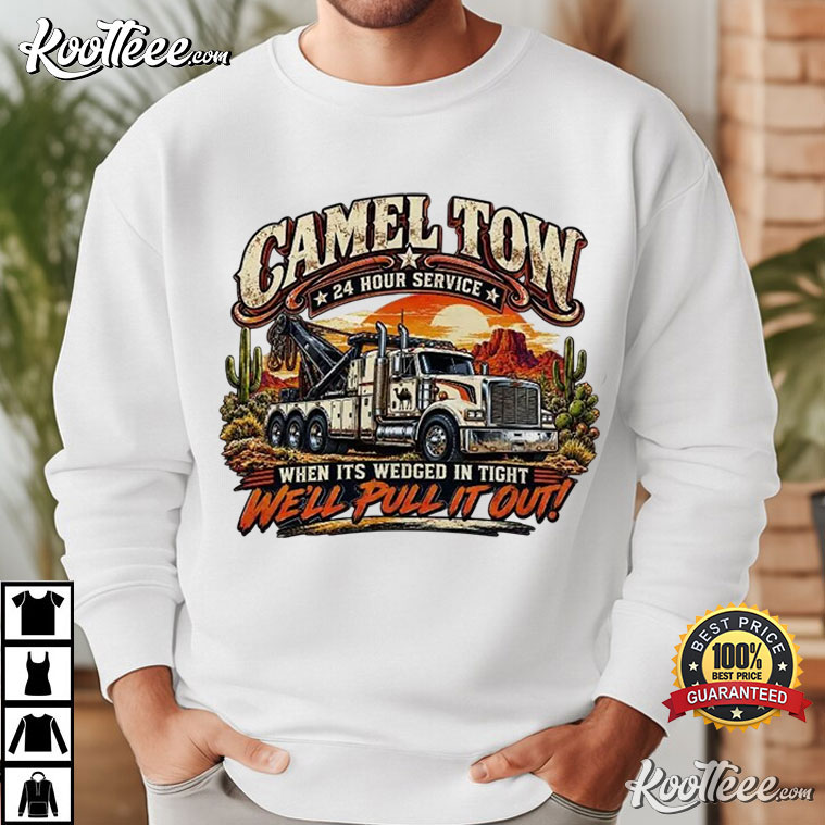 Camel Tow 24 Hour Service Funny Tow Truck Wrecker Driver T-Shirt Camel Tow 24 Hour Service Funny Tow Truck Wrecker Driver T-Shirt