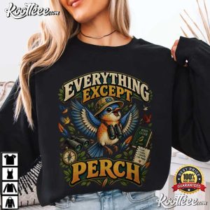 Everything Except Perch Funny Bird Lover T Shirt (3)