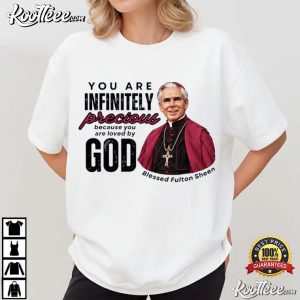 Fulton J Sheen You Are Infinitely Precious Catholic Religious T Shirt (4)