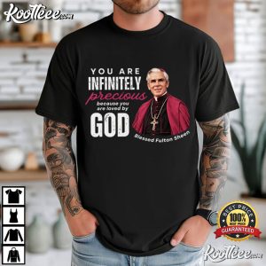 Fulton J Sheen You Are Infinitely Precious Catholic Religious T-Shirt Fulton J Sheen You Are Infinitely Precious Catholic Religious T Shirt (1)