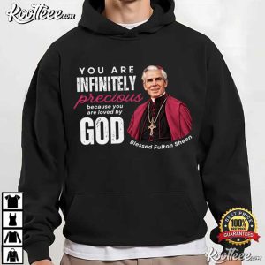 Fulton J Sheen You Are Infinitely Precious Catholic Religious T-Shirt Fulton J Sheen You Are Infinitely Precious Catholic Religious T Shirt (2)