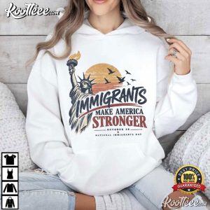 National Immigrants Day October 28 Make America Stronger T-Shirt National Immigrants Day October 28 Make America Stronger T Shirt (3)
