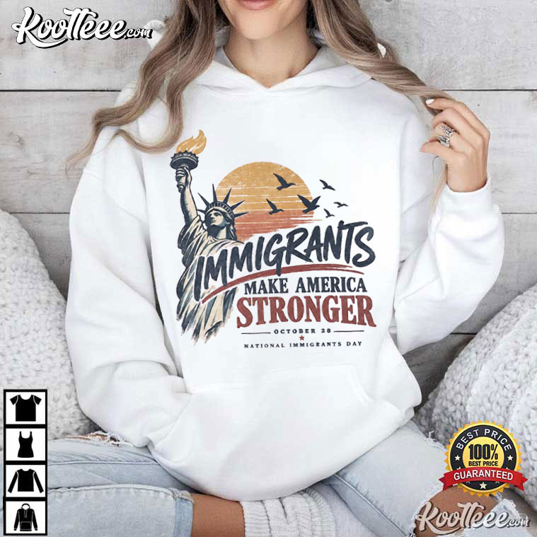 National Immigrants Day October 28 Make America Stronger T-Shirt National Immigrants Day October 28 Make America Stronger T-Shirt