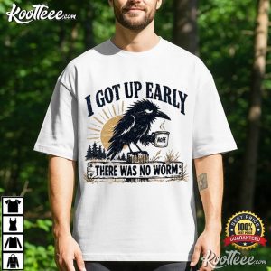 I Got Up Early There Was No Worm Funny Crow Coffee Sarcastic T Shirt (1)