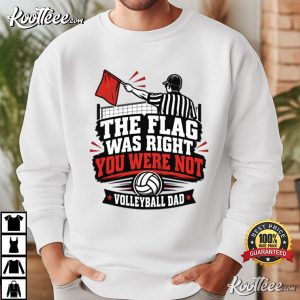 The Flag Was Right You Were Not Volleyball Dad Line Judge T-Shirt The Flag Was Right You Were Not Volleyball Dad Line Judge T Shirt (4)