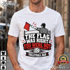 The Flag Was Right You Were Not Volleyball Dad Line Judge T Shirt (3)