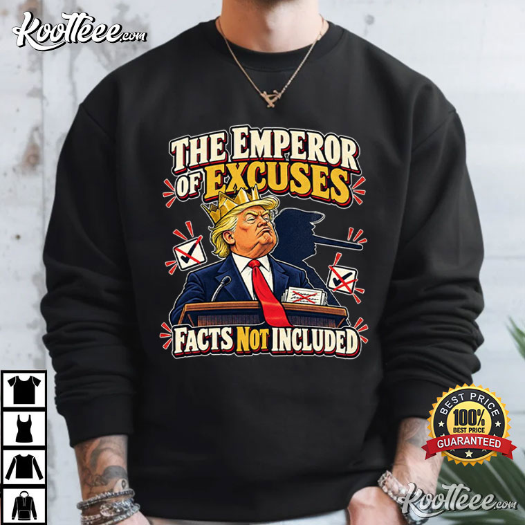 Anti Trump The Emperor Of Excuses Political Satire T-Shirt Anti Trump The Emperor Of Excuses Political Satire T-Shirt