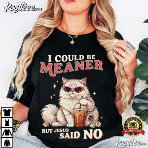 I Could Be Meaner But Jesus Said No Funny Christian Cat T Shirt (4)