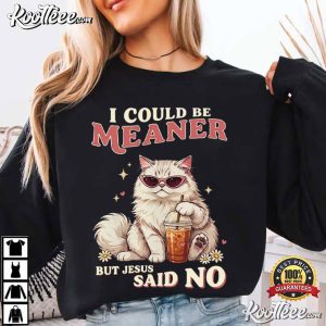 I Could Be Meaner But Jesus Said No Funny Christian Cat T-Shirt I Could Be Meaner But Jesus Said No Funny Christian Cat T Shirt (2)