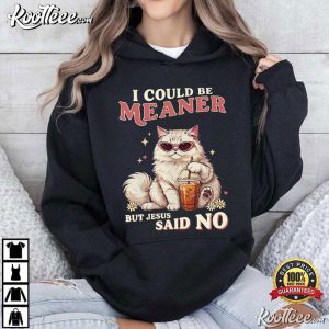 I Could Be Meaner But Jesus Said No Funny Christian Cat T-Shirt I Could Be Meaner But Jesus Said No Funny Christian Cat T Shirt (3)