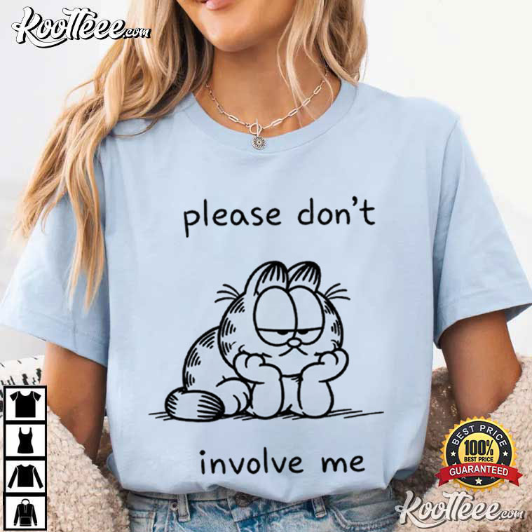 Garfield Please Don't Involve Me Funny Cat Meme T-Shirt Garfield Please Don't Involve Me Funny Cat Meme T-Shirt