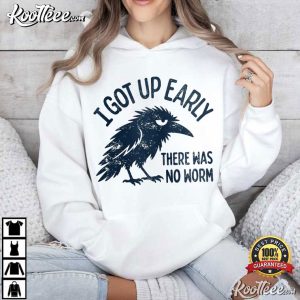 Early Bird I Got Up Early There Was No Worm Raven Sarcastic T-Shirt Early Bird I Got Up Early There Was No Worm Raven Sarcastic T Shirt (4)