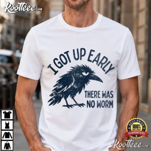 Early Bird I Got Up Early There Was No Worm Raven Sarcastic T Shirt (1)