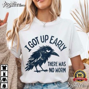 Early Bird I Got Up Early There Was No Worm Raven Sarcastic T-Shirt Early Bird I Got Up Early There Was No Worm Raven Sarcastic T Shirt (2)