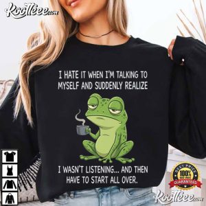 Frog I Hate It When I'm Talking To Myself Funny Animal T Shirt (4)