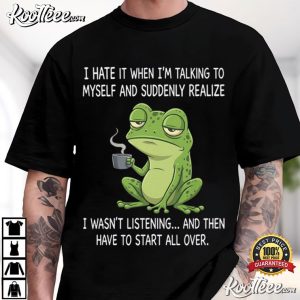 Frog I Hate It When I'm Talking To Myself Funny Animal T Shirt (1)