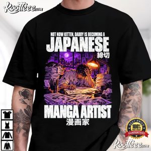 Manga Artist Not Now Kitten Daddy Is Becoming A Japanese T Shirt (1)