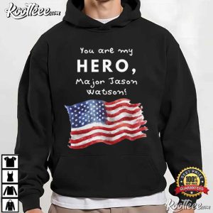 You Are My Hero Major Jason Watson American Flag T-Shirt You Are My Hero Major Jason Watson American Flag T Shirt (4)