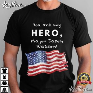 You Are My Hero Major Jason Watson American Flag T Shirt (1)