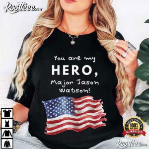 You Are My Hero Major Jason Watson American Flag T-Shirt You Are My Hero Major Jason Watson American Flag T Shirt (2)