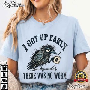 Grumpy Crow I Got Up Early No Worm Funny Bird Lover T Shirt (1)