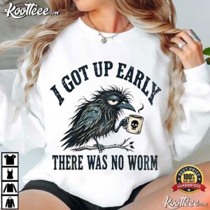 Grumpy Crow I Got Up Early No Worm Funny Bird Lover T Shirt (2)