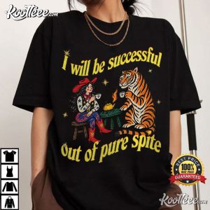 Feminist I Will Be Successful Out Of Pure Spite Cowgirl Tiger Tea Party T S (1)