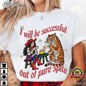 Feminist I Will Be Successful Out Of Pure Spite Cowgirl Tiger Tea Party T (3)