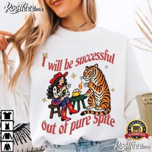 Feminist I Will Be Successful Out Of Pure Spite Cowgirl Tiger Tea Party T
