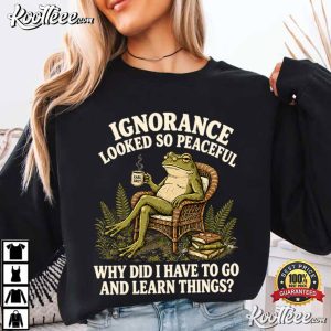 Ignorance Is Bliss Frog Funny Sarcastic Quote Introvert T Shirt (4)