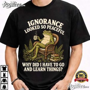 Ignorance Is Bliss Frog Funny Sarcastic Quote Introvert T Shirt (1)