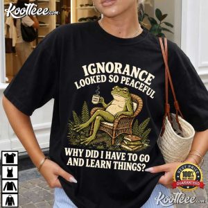 Ignorance Is Bliss Frog Funny Sarcastic Quote Introvert T Shirt (3)