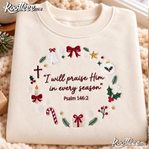 I Will Praise Him In Every Season Christian Christmas Embroidered Sweatshirt