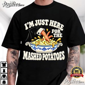 Im Just Here For The Mashed Potatoes Funny Thanksgiving Dinner T Shirt (1)
