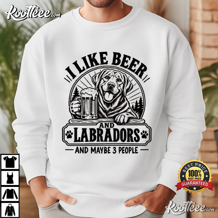 I Like Beer And Labradors Funny Dog Dad Beer Lover T-Shirt I Like Beer And Labradors Funny Dog Dad Beer Lover T-Shirt