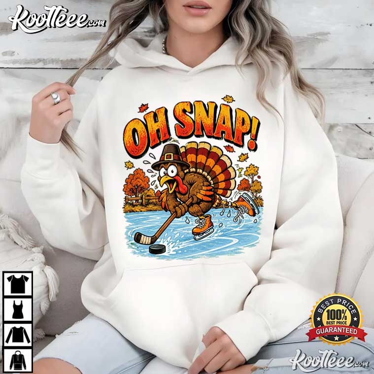 Oh Snap Funny Thanksgiving Turkey Ice Hockey T-Shirt Oh Snap Funny Thanksgiving Turkey Ice Hockey T-Shirt