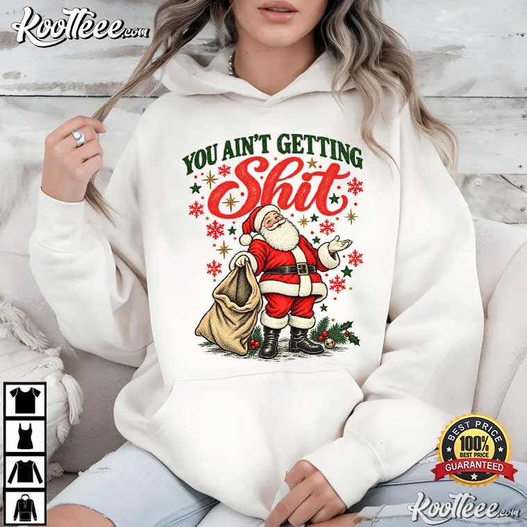 Santa Claus You Ain't Getting Shit Christmas Vintage 90s T-Shirt Santa Claus You Ain't Getting Shit Christmas Vintage 90s T-Shirt