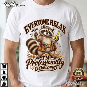 Raccoon Everyone Relax Professionally Developed Carpenter Funny Carpenter T Shirt (1)
