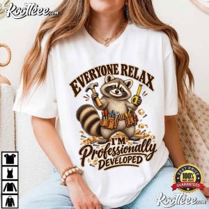 Raccoon Everyone Relax Professionally Developed Carpenter Funny Carpenter T-Shirt Raccoon Everyone Relax Professionally Developed Carpenter Funny Carpenter T Shirt (3)