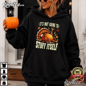 Turkey Its Not Going To Stuff Itself Funny Thanksgiving T-Shirt Turkey Its Not Going To Stuff Itself Funny Thanksgiving T Shirt (4)