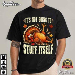 Turkey Its Not Going To Stuff Itself Funny Thanksgiving T Shirt (1)