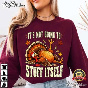 Turkey Its Not Going To Stuff Itself Funny Thanksgiving T-Shirt Turkey Its Not Going To Stuff Itself Funny Thanksgiving T Shirt (3)