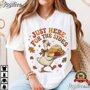 Just Here For The Sides Funny Thanksgiving Goose Turkey Day T-Shirt Just Here For The Sides Funny Thanksgiving Goose Turkey Day T Shirt (1)