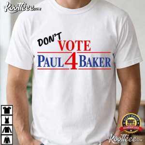 Don't Vote Paul Baker Funny HOA Election Red White Blue Campaign T Shirt (3)