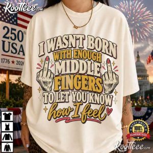 Rude Humor Funny Middle Finger Sarcastic Quote T Shirt (3)